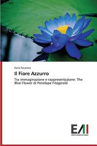 Il Fiore Azzurro di Ilaria Focareta edito da Edizioni Accademiche Italiane