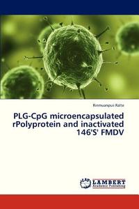 PLG-CpG microencapsulated rPolyprotein and inactivated 146'S' FMDV di Rinmuanpuii Ralte edito da LAP Lambert Academic Publishing