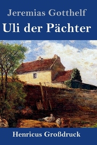 Uli der Pächter (Großdruck) di Jeremias Gotthelf edito da Henricus