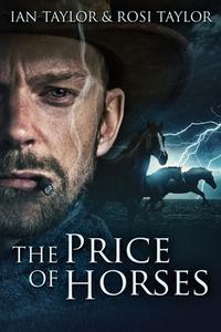 The Price Of Horses di Ian Taylor, Rosi Taylor edito da Next Chapter