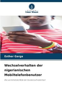 Wechselverhalten der nigerianischen Mobiltelefonbenutzer di Esther Garga edito da Verlag Unser Wissen