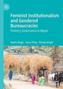 Feminist Institutionalism and Gendered Bureaucracies di Radha Wagle, Wendy Wright, Soma Pillay edito da Springer Singapore