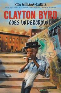Clayton Byrd Goes Underground di Rita Williams-Garcia edito da Harpercollins Publishers Inc