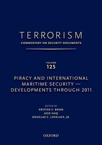 Terrorism: Commentary on Security Documents Volume 125: Piracy and International Maritime Security--Developments Through di Douglas Lovelace, Kristen Boon edito da OXFORD UNIV PR