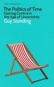 The Politics Of Time di Guy Standing edito da Penguin Books Ltd