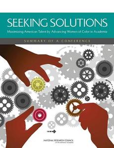 Seeking Solutions: Maximizing American Talent by Advancing Women of Color in Academia: Summary of a Conference di National Research Council, Policy And Global Affairs, Committee on Women in Science Engineerin edito da NATL ACADEMY PR