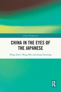 China In The Eyes Of The Japanese di Wang Xiuli, Wang Wei, Liang Yunxiang edito da Taylor & Francis Ltd