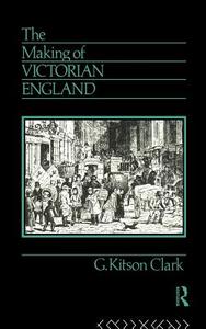The Making of Victorian England di G. Kitson Clark edito da Routledge