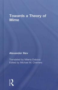 Towards a Theory of Mime di Alexander Iliev edito da Taylor & Francis Ltd