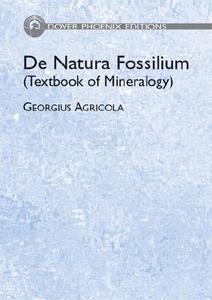 De Natura Fossilium(textbook Of Mi di Georgius Agricola edito da Dover Publications Inc.