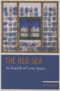 The Red Sea - In Search of Lost Space di Alexis Wick edito da University of California Press