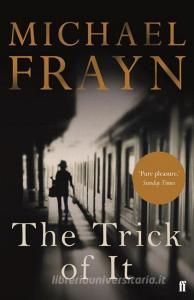 The Trick of It di Michael Frayn edito da Faber & Faber