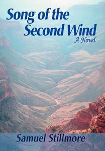 Song of the Second Wind di Samuel Stillmore edito da iUniverse