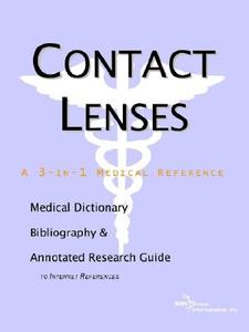 Contact Lenses - A Medical Dictionary Bibliography And Annotated Research Guide To Internet References edito da Icon Group International