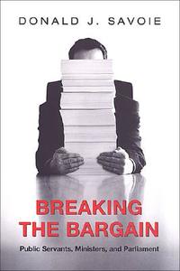 Breaking the Bargain di Donald J. Savoie edito da University of Toronto Press