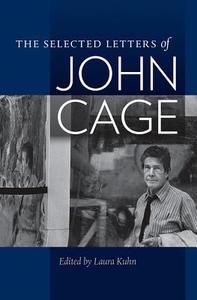 The Selected Letters of John Cage di John Cage edito da University Press of New England