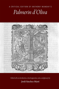 A Critical Edition of Anthony Munday's Palmerin d'Oliva, Volume 534 di Jordi Sanchez-marti edito da ARIZONA CTR FOR MEDIEVAL & REN