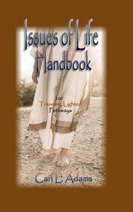 Issues of Life Handbook: For Traveling Lighted Pathways di Carl L. Adams edito da Dream Weaver Ministries, LLC