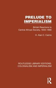 Prelude To Imperialism di H. Alan C. Cairns edito da Taylor & Francis Ltd