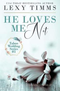 He Loves Me Not: Taboo Wedding Billionaire Steamy Romance di Lexy Timms edito da INDEPENDENTLY PUBLISHED