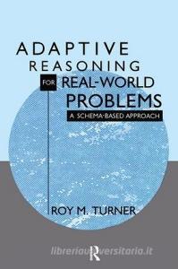 Adaptive Reasoning for Real-world Problems di Roy Turner edito da Taylor & Francis Ltd