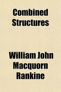 Combined Structures di William John Macquorn Rankine edito da General Books