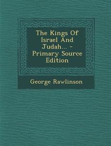 The Kings of Israel and Judah... di George Rawlinson edito da Nabu Press