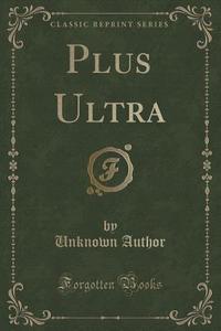 Plus Ultra (classic Reprint) di Unknown Author edito da Forgotten Books