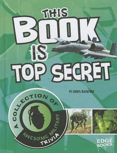 This Book Is Top Secret: A Collection of Awesome Military Trivia di Cheryl Blackford edito da CAPSTONE PR