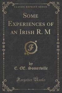 Some Experiences Of An Irish R. M (classic Reprint) di E Somerville edito da Forgotten Books