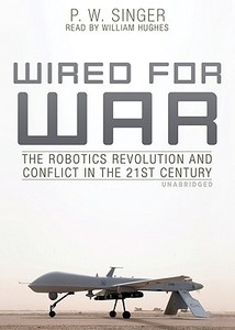Wired for War: The Robotics Revolution and Conflict in the 21st Century di P. W. Singer edito da Blackstone Audiobooks
