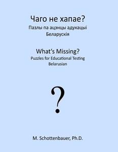 What's Missing? Puzzles for Educational Testing: Belarusian di M. Schottenbauer edito da Createspace