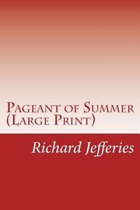 Pageant of Summer di Richard Jefferies edito da Createspace