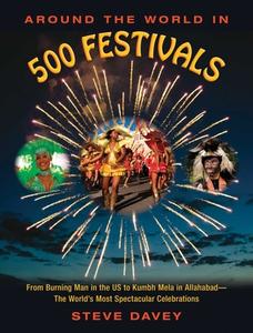 Around the World in 500 Festivals: From Burning Man in the Us to Kumbh Mela in Allahabadathe Worlda's Most Spectacular C di Steve Davey edito da SKYHORSE PUB