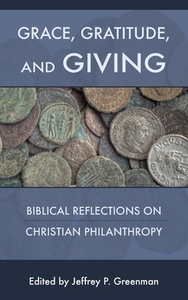 Grace, Gratitude, And Giving: Biblical R di JEFFREY P. GREENMAN edito da Lightning Source Uk Ltd