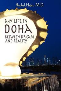 My Life in Doha: Between Dream and Reality di M. D. Rachel Hajar edito da ELOQUENT BOOKS