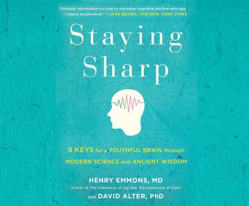 Staying Sharp: 9 Keys for a Youthful Brain Through Modern Science and Ageless Wisdom di Henry Emmons, David Alter edito da Dreamscape Media