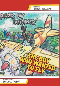 The Boy Who Wanted to Fly di Herbert Williams edito da Page Publishing Inc