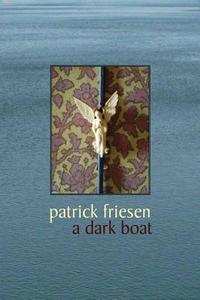 A Dark Boat di Patrick Friesen edito da Anvil Press Publishers Inc