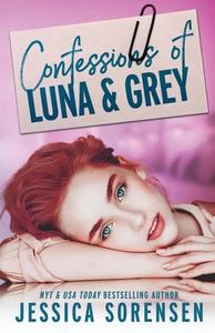 Confessions of Luna & Grey di Jessica Sorensen edito da Borrowed Hearts Publishing, LLC