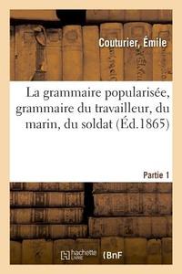La Grammaire Popularis e, Grammaire Du Travailleur, Du Marin, Du Soldat. Partie 1 di Couturier-E edito da Hachette Livre - BNF
