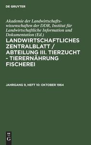 Landwirtschaftliches Zentralblatt / Abteilung III. Tierzucht - Tierernährung Fischerei, Jahrgang 9, Heft 10, Oktober 1964 edito da De Gruyter