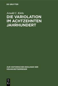 Die Variolation im achtzehnten Jahrhundert di Arnold C. Klebs edito da De Gruyter