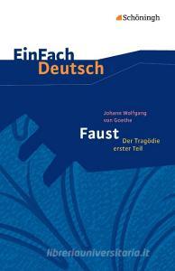 Faust - Der Tragödie erster Teil. EinFach Deutsch Textausgaben di Johann Wolfgang von Goethe, Franz Waldherr edito da Schoeningh Verlag Im