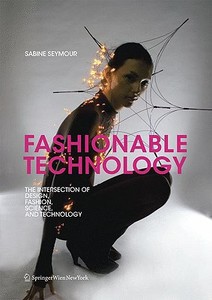 Fashionable Technology: The Intersection of Design, Fashion, Science and Technology di Sabine Seymour edito da Springer
