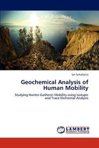 Geochemical Analysis of Human Mobility di Ian Scharlotta edito da LAP Lambert Academic Publishing