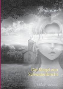 Die Magd von Schwalenbricht di Astrid Zahn edito da Books on Demand