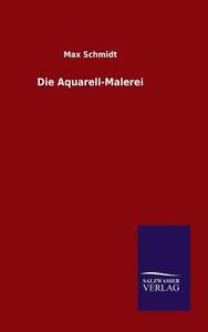 Die Aquarell-Malerei di Max Schmidt edito da TP Verone Publishing