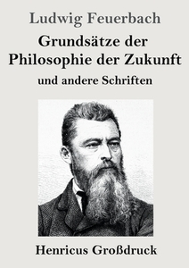 Grundsätze der Philosophie der Zukunft (Großdruck) di Ludwig Feuerbach edito da Henricus