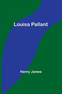 Louisa Pallant di Henry James edito da ALPHA ED
